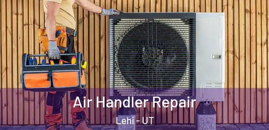 Air Handler Repair Lehi - UT