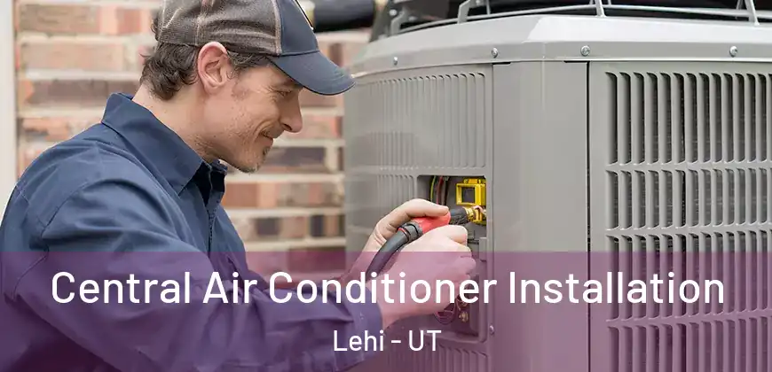 Central Air Conditioner Installation Lehi - UT