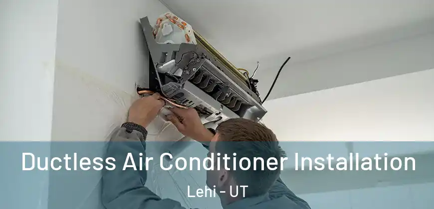 Ductless Air Conditioner Installation Lehi - UT