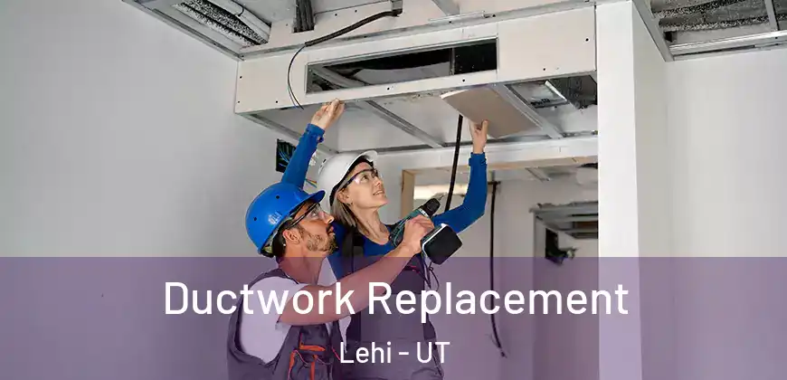  Ductwork Replacement Lehi - UT