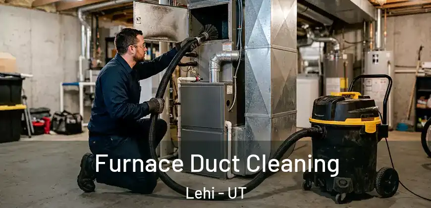 Furnace Duct Cleaning Lehi - UT