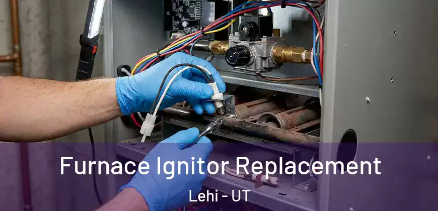 Furnace Ignitor Replacement Lehi - UT