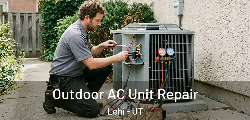 Outdoor AC Unit Repair Lehi - UT