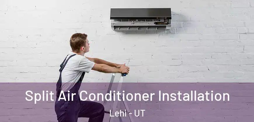 Split Air Conditioner Installation Lehi - UT